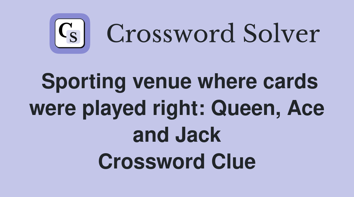 Sporting venue where cards were played right Queen, Ace and Jack